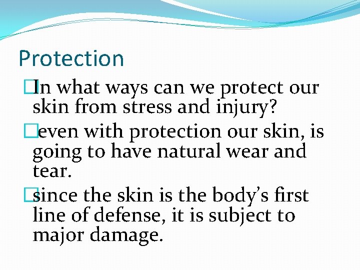 Protection �In what ways can we protect our skin from stress and injury? �even