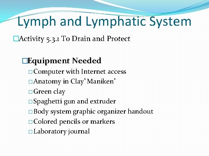 Lymph and Lymphatic System �Activity 5. 3. 1 To Drain and Protect �Equipment Needed