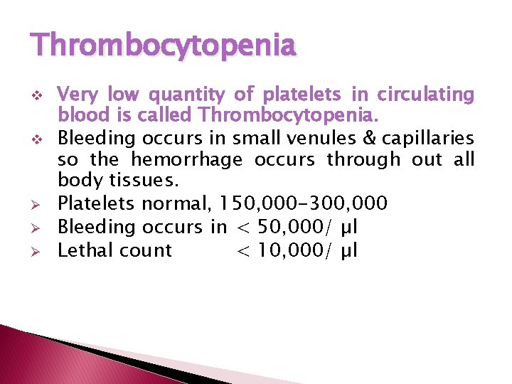 Thrombocytopenia v v Ø Ø Ø Very low quantity of platelets in circulating blood