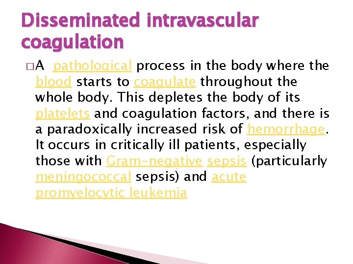 Disseminated intravascular coagulation �A pathological process in the body where the blood starts to