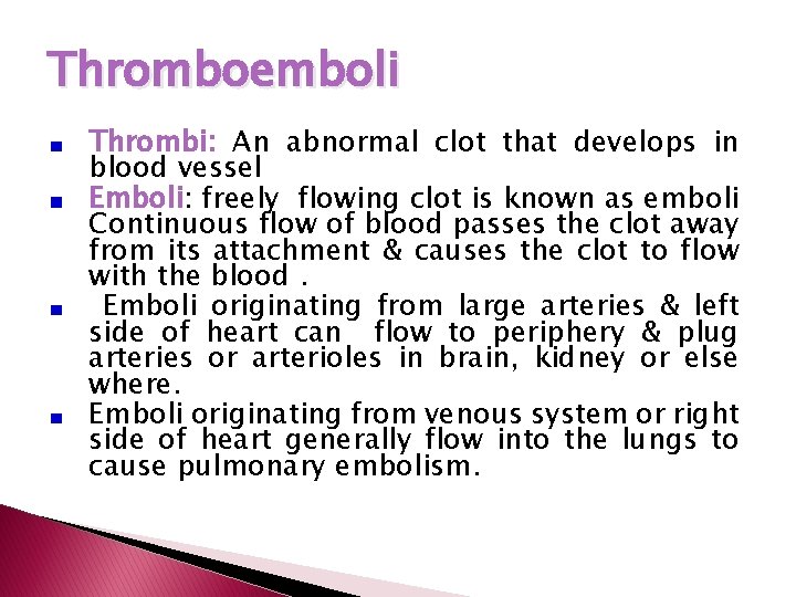 Thromboemboli Thrombi: An abnormal clot that develops in blood vessel Emboli: freely flowing clot