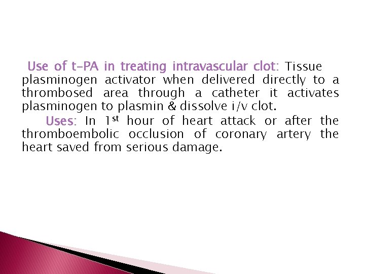 Use of t-PA in treating intravascular clot: Tissue plasminogen activator when delivered directly to