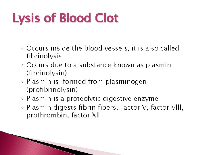 Lysis of Blood Clot ◦ Occurs inside the blood vessels, it is also called