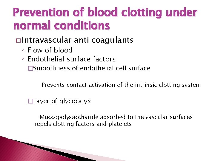 Prevention of blood clotting under normal conditions � Intravascular anti coagulants ◦ Flow of