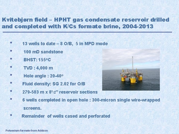 Kvitebjørn field – HPHT gas condensate reservoir drilled and completed with K/Cs formate brine,