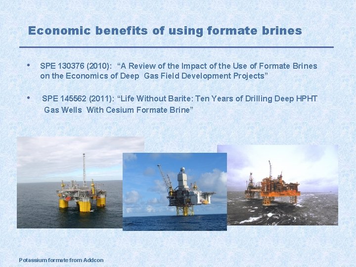 Economic benefits of using formate brines • SPE 130376 (2010): “A Review of the