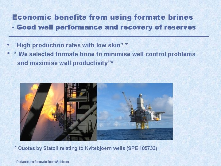 Economic benefits from using formate brines - Good well performance and recovery of reserves