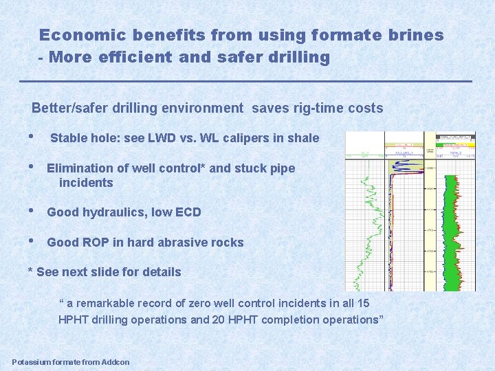 Economic benefits from using formate brines - More efficient and safer drilling Better/safer drilling
