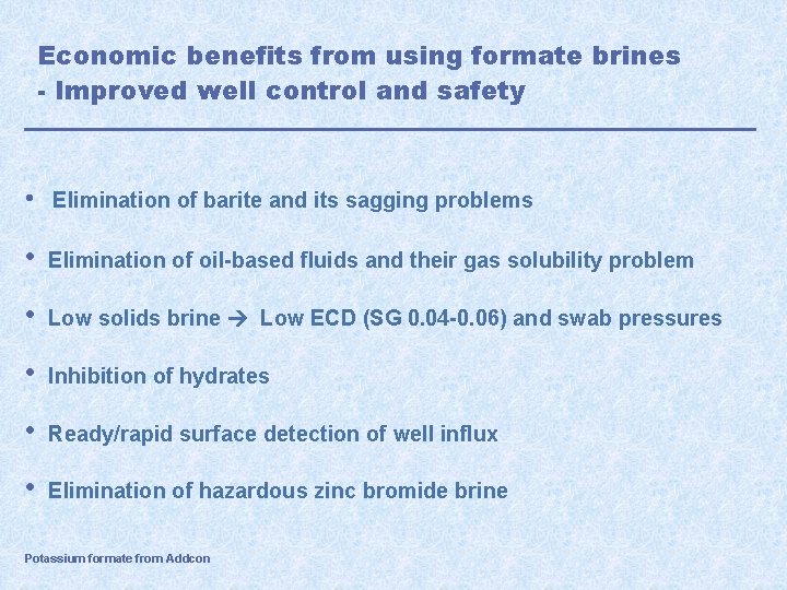 Economic benefits from using formate brines - Improved well control and safety • Elimination