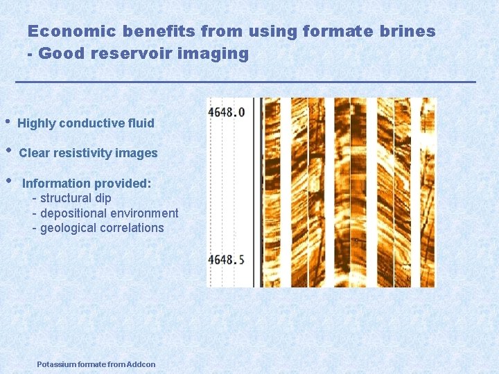 Economic benefits from using formate brines - Good reservoir imaging • • conductive fluid