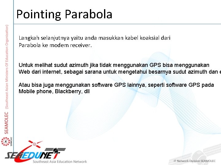Pointing Parabola Langkah selanjutnya yaitu anda masukkan kabel koaksial dari Parabola ke modem receiver.