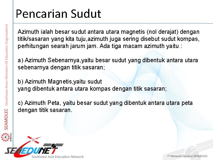 Pencarian Sudut Azimuth ialah besar sudut antara utara magnetis (nol derajat) dengan titik/sasaran yang