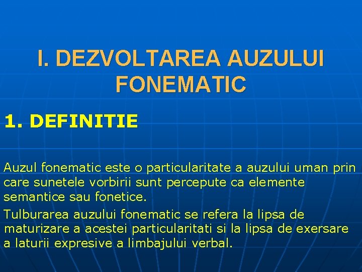 I. DEZVOLTAREA AUZULUI FONEMATIC 1. DEFINITIE Auzul fonematic este o particularitate a auzului uman