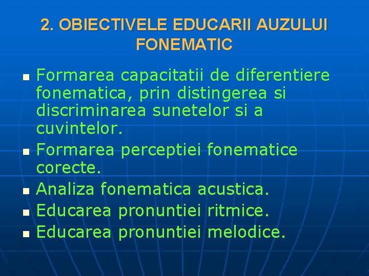 2. OBIECTIVELE EDUCARII AUZULUI FONEMATIC n n n Formarea capacitatii de diferentiere fonematica, prin