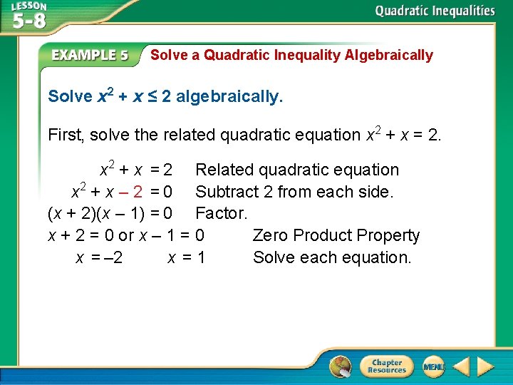 Solve a Quadratic Inequality Algebraically Solve x 2 + x ≤ 2 algebraically. First,
