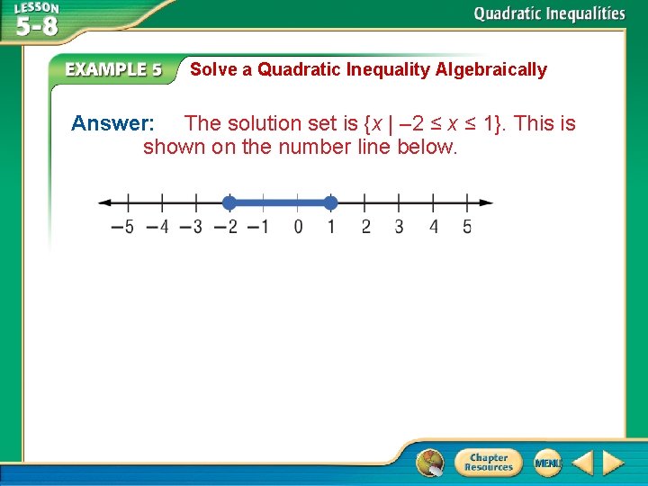 Solve a Quadratic Inequality Algebraically Answer: The solution set is {x | – 2