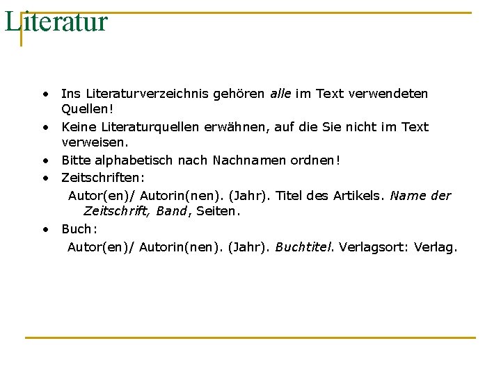 Literatur • Ins Literaturverzeichnis gehören alle im Text verwendeten Quellen! • Keine Literaturquellen erwähnen,