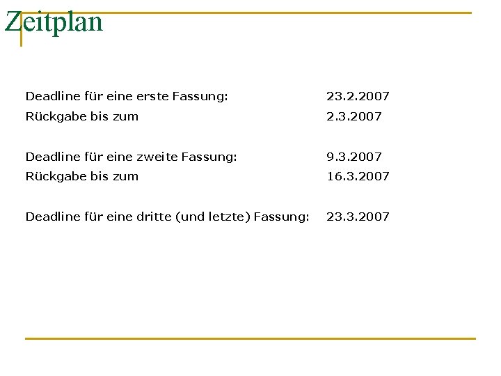 Zeitplan Deadline für eine erste Fassung: 23. 2. 2007 Rückgabe bis zum 2. 3.