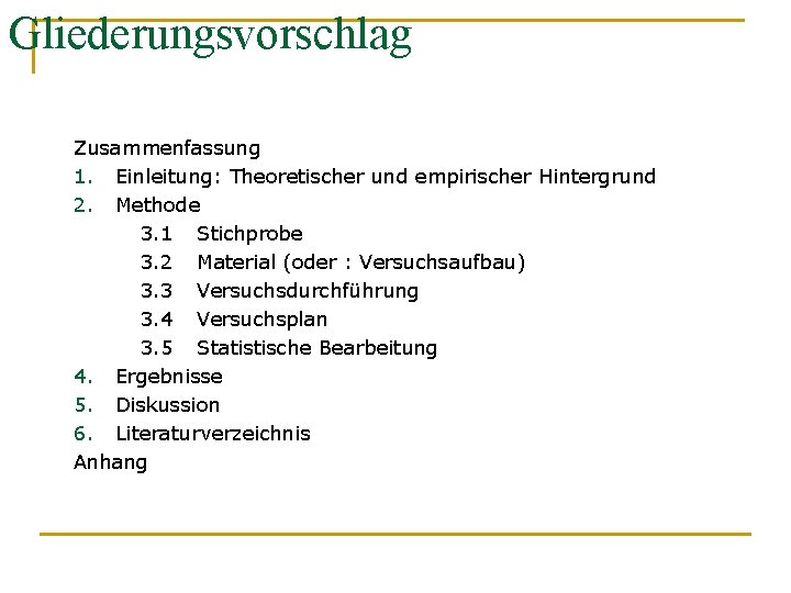 Gliederungsvorschlag Zusammenfassung 1. Einleitung: Theoretischer und empirischer Hintergrund 2. Methode 3. 1 Stichprobe 3.