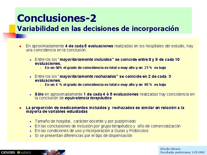 Conclusiones-2 Variabilidad en las decisiones de incorporación n En aproximadamente 4 de cada 5