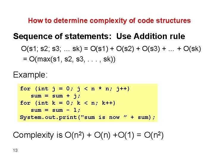 How to determine complexity of code structures Sequence of statements: Use Addition rule O(s
