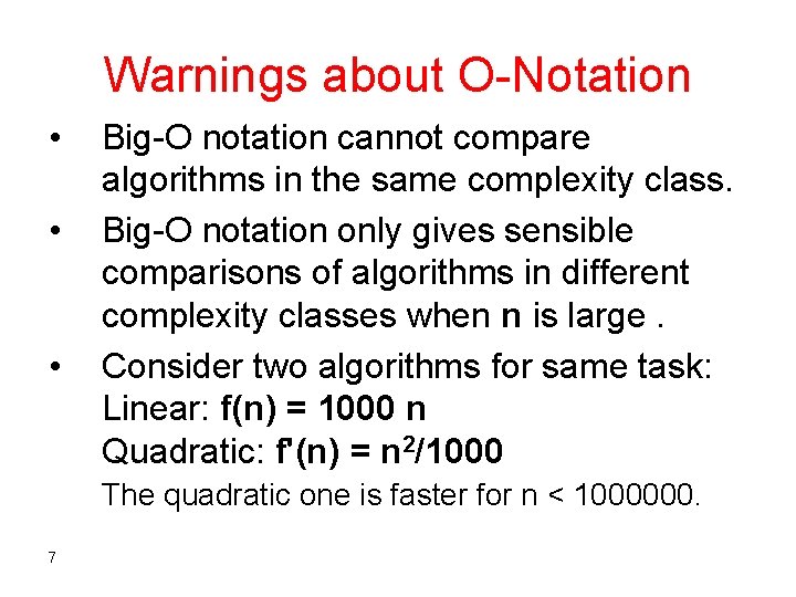 Warnings about O-Notation • • • Big-O notation cannot compare algorithms in the same