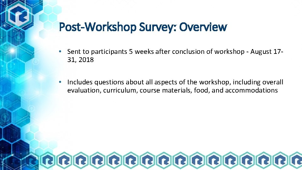 Post-Workshop Survey: Overview • Sent to participants 5 weeks after conclusion of workshop -