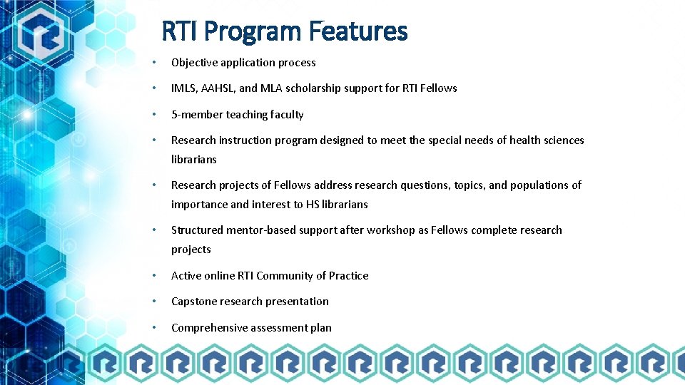 RTI Program Features • Objective application process • IMLS, AAHSL, and MLA scholarship support