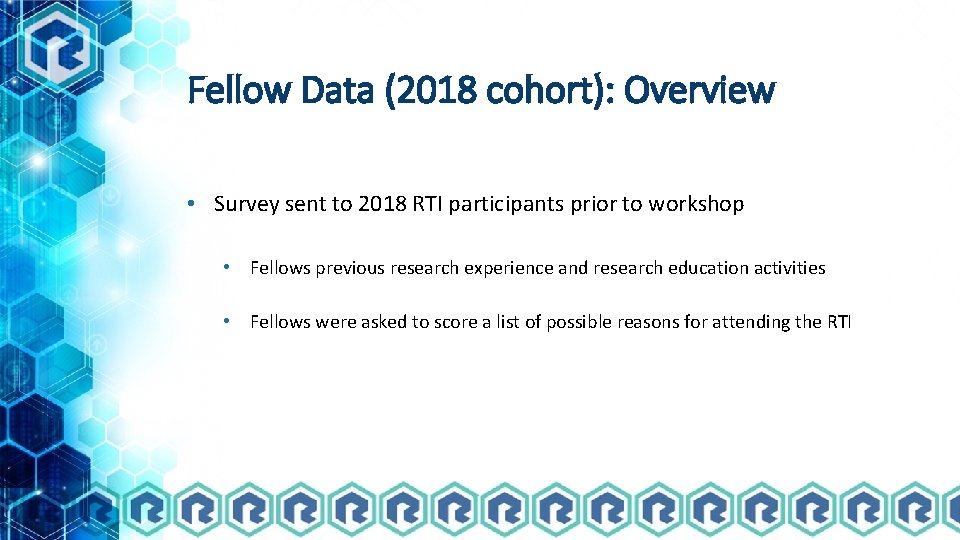 Fellow Data (2018 cohort): Overview • Survey sent to 2018 RTI participants prior to