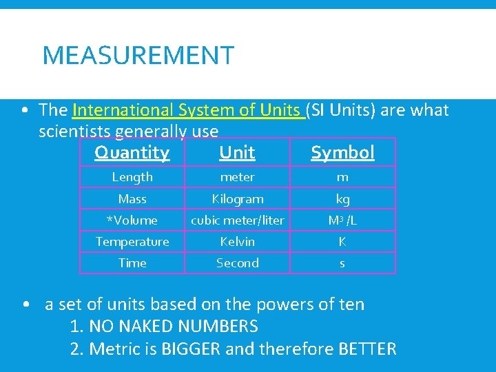 MEASUREMENT • The International System of Units (SI Units) are what scientists generally use