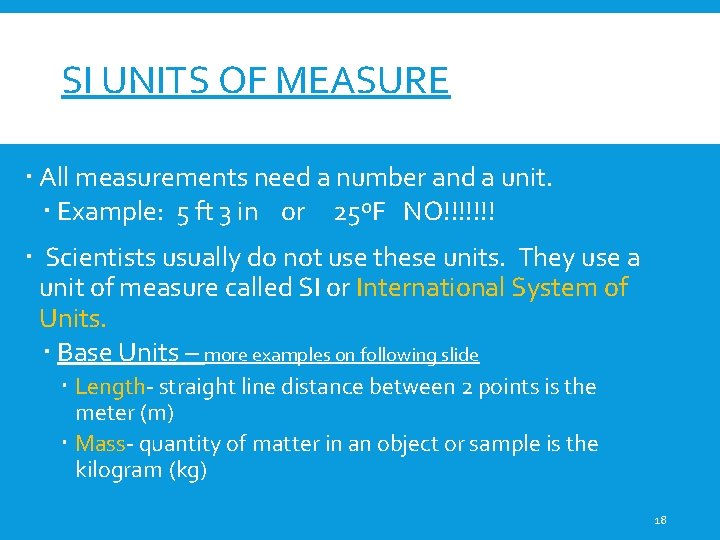 SI UNITS OF MEASURE All measurements need a number and a unit. Example: 5