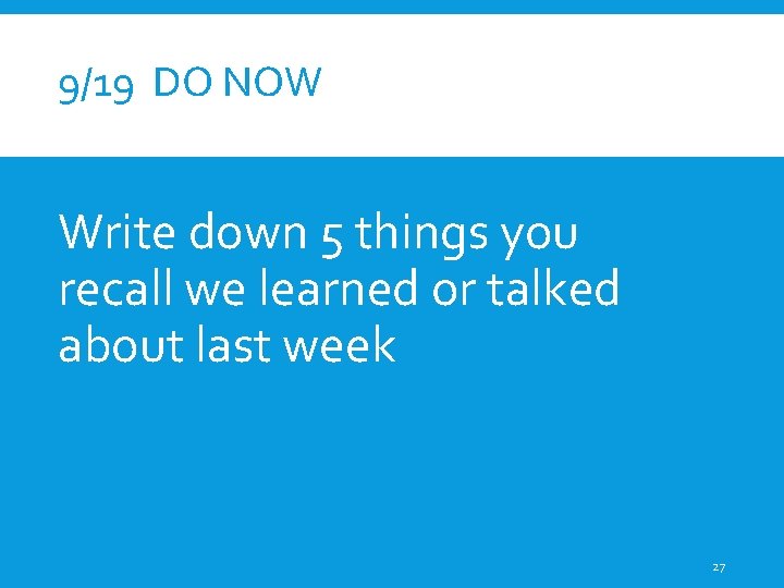 9/19 DO NOW Write down 5 things you recall we learned or talked about 9/19 DO NOW Write down 5 things you recall we learned or talked about
