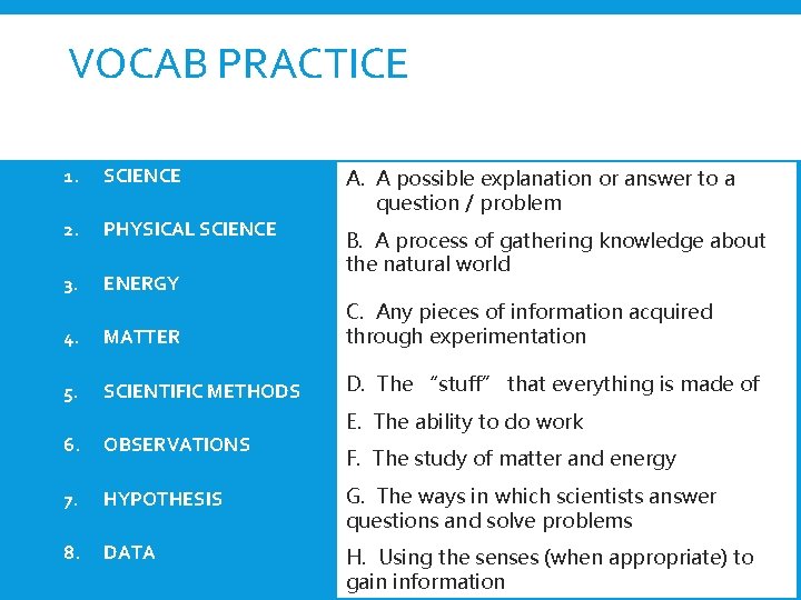 VOCAB PRACTICE 1. SCIENCE 2. PHYSICAL SCIENCE 3. ENERGY A. A possible explanation or