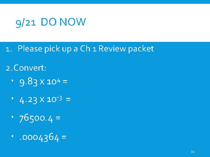 9/21 DO NOW 1. Please pick up a Ch 1 Review packet 2. Convert: 9/21 DO NOW 1. Please pick up a Ch 1 Review packet 2. Convert: