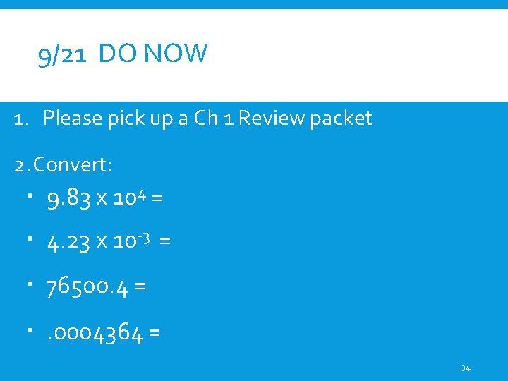 9/21 DO NOW 1. Please pick up a Ch 1 Review packet 2. Convert: