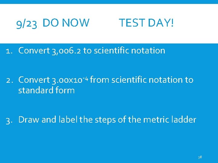 9/23 DO NOW TEST DAY! 1. Convert 3, 006. 2 to scientific notation 2. 9/23 DO NOW TEST DAY! 1. Convert 3, 006. 2 to scientific notation 2.