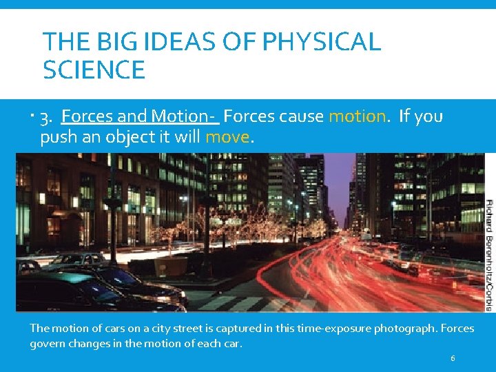 THE BIG IDEAS OF PHYSICAL SCIENCE 3. Forces and Motion- Forces cause motion. If