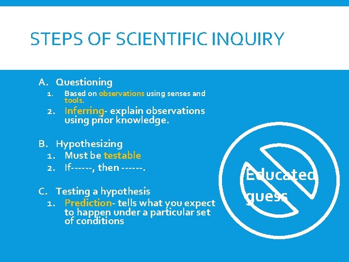 STEPS OF SCIENTIFIC INQUIRY A. Questioning 1. Based on observations using senses and tools.