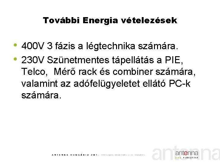 További Energia vételezések • 400 V 3 fázis a légtechnika számára. • 230 V