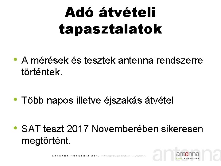 Adó átvételi tapasztalatok • A mérések és tesztek antenna rendszerre történtek. • Több napos