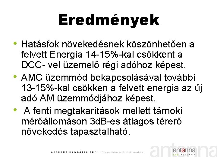 Eredmények • Hatásfok növekedésnek köszönhetően a • • felvett Energia 14 -15%-kal csökkent a
