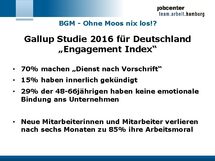 BGM - Ohne Moos nix los!? Gallup Studie 2016 für Deutschland „Engagement Index“ •