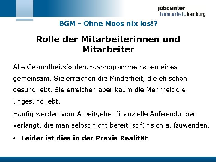 BGM - Ohne Moos nix los!? Rolle der Mitarbeiterinnen und Mitarbeiter Alle Gesundheitsförderungsprogramme haben