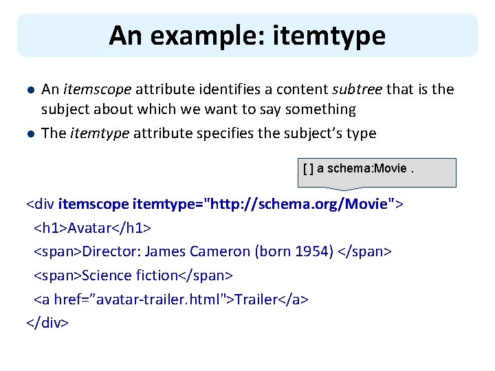 An example: itemtype l l An itemscope attribute identifies a content subtree that is