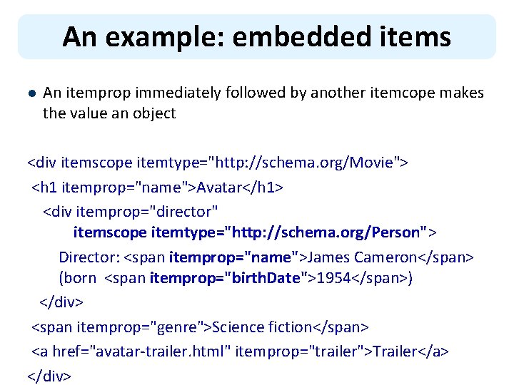 An example: embedded items l An itemprop immediately followed by another itemcope makes the