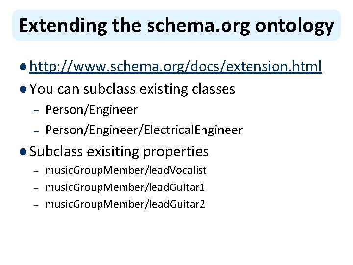 Extending the schema. org ontology l http: //www. schema. org/docs/extension. html l You can