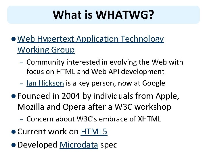 What is WHATWG? l Web Hypertext Application Technology Working Group – – Community interested