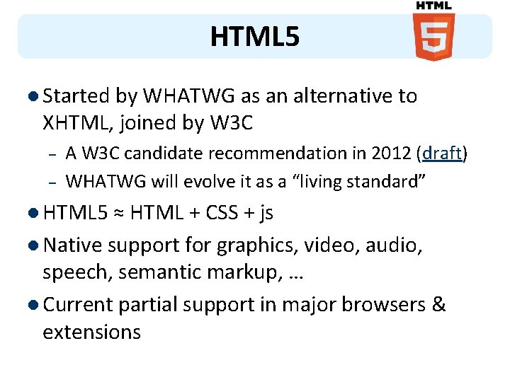 HTML 5 l Started by WHATWG as an alternative to XHTML, joined by W