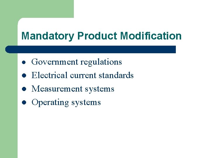 Mandatory Product Modification l l Government regulations Electrical current standards Measurement systems Operating systems