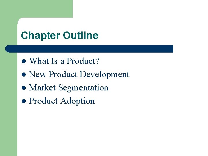 Chapter Outline What Is a Product? l New Product Development l Market Segmentation l